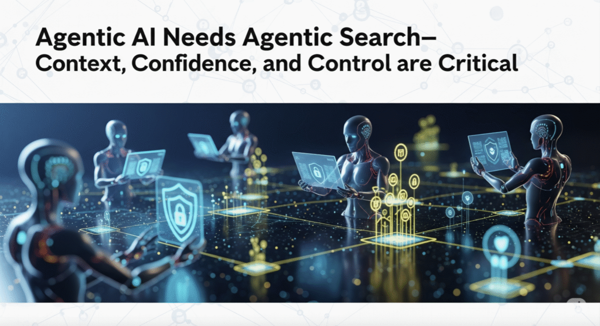 Agentic AI Needs Agentic Search—Context, Confidence, and Control are Critical 